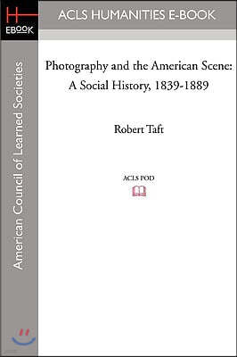 Photography and the American Scene: A Social History, 1839-1889