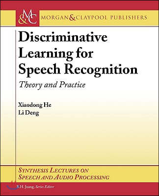 Discriminative Learning for Speech Recognition: Theory and Practice