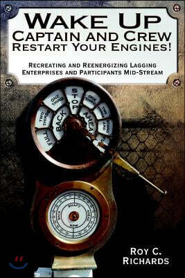 Wake Up Captain and Crew Restart Your Engines!: Recreating and Reenergizing Lagging Enterprises and Participants Mid-Stream
