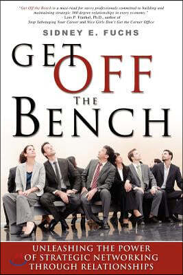 Get Off the Bench: Unleashing the Power of Strategic Networking Through Relationships
