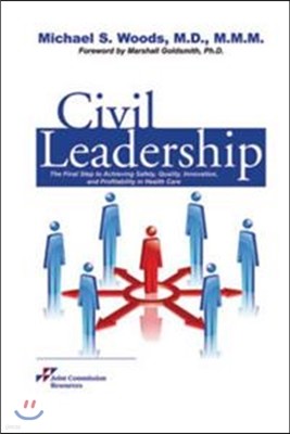 Civil Leadership: The Final Step to Achieving Safety, Quality, Innovation, and Profitability in Health Care