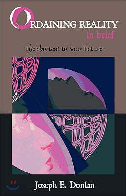 Ordaining Reality in Brief: The Shortcut to Your Future