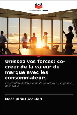 Unissez vos forces: co-creer de la valeur de marque avec les consommateurs