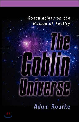 The Goblin Universe: Speculations on the Nature of Reality