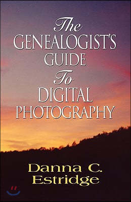 The Genealogist's Guide to Digital Photography