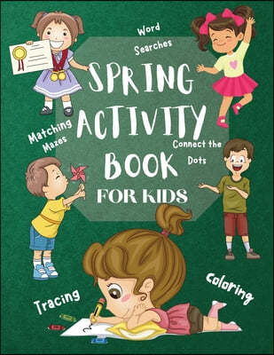 Spring Activity Book for Kids World Searches Matching Mazes Tracing Coloring Connect the Dots: Over 120 Fun Activities Workbook Game For Everyday Lear