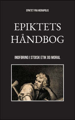 Epiktets handbog: Indføring i stoisk etik og moral