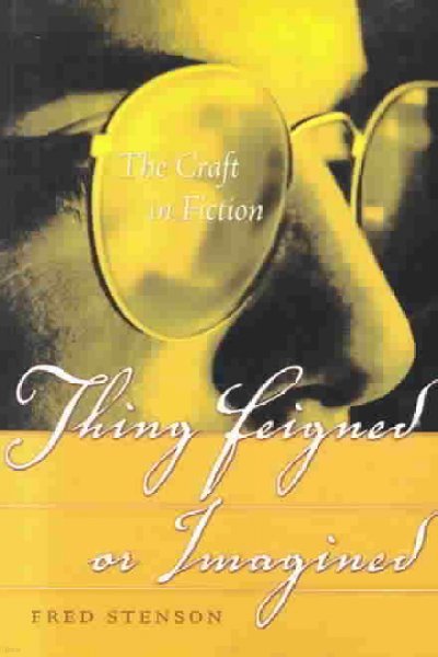 Thing Feigned or Imagined: A Self-Directed Course in the Craft of Fiction