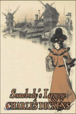 Somebody's Luggage by Charles Dickens, Fiction, Classics, Historical