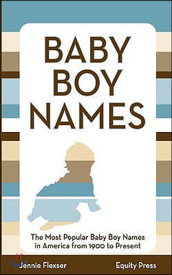 Baby Boy Names: The Most Popular Baby Boy Names in America from 1900 to Present