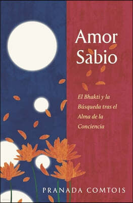 Amor Sabio: El Bhakti y la Busqueda tras el Alma de la Conciencia