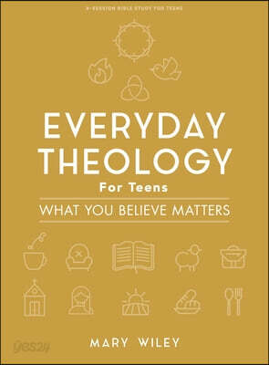 Everyday Theology - Teen Bible Study Book: What You Believe Matters