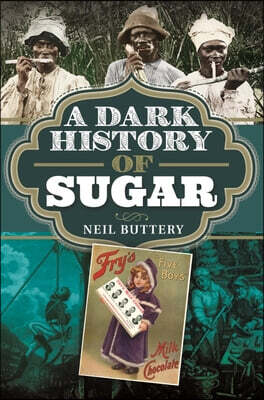 Pen and Sword History A Dark History of Sugar