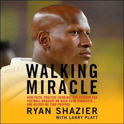 Walking Miracle Lib/E: How Faith, Positive Thinking, and Passion for Football Brought Me Back from Paralysis...and Helped Me Find Purpose
