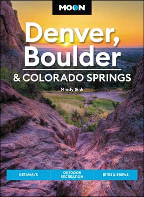 Moon Denver, Boulder & Colorado Springs: Getaways, Outdoor Recreation, Bites & Brews