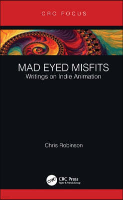 Mad Eyed Misfits: Writings on Indie Animation