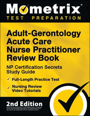 Adult-Gerontology Acute Care Nurse Practitioner Review Book - NP Certification Secrets Study Guide, Full-Length Practice Test, Nursing Review Video Tu