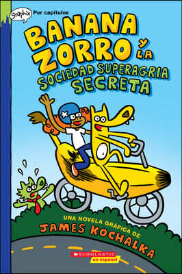 Banana Zorro Y La Sociedad Superagria Secreta (Banana Fox and the Secret Sour Society): Volume 1