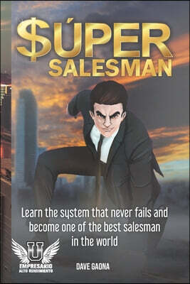 Super Salesman: Learn the system that never fails and become one of the best salesman in the world.