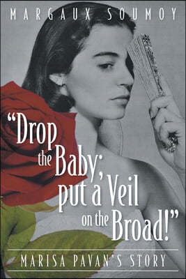 "Drop the Baby; put a Veil on the Broad!": Marisa Pavan's story