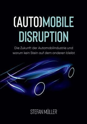 (Auto)mobile Disruption: Die Zukunft der Automobilindustrie und warum kein Stein auf dem anderen bleibt