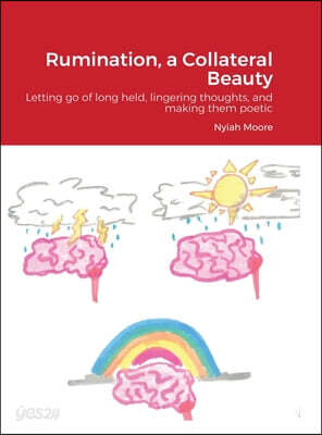 Rumination, a Collateral Beauty: Letting go of long held, lingering thoughts, and making them poetic