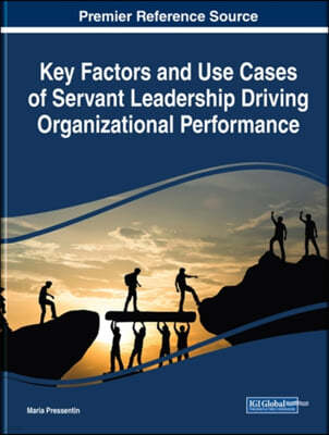 Key Factors and Use Cases of Servant Leadership Driving Organizational Performance