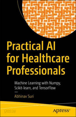 Practical AI for Healthcare Professionals: Machine Learning with Numpy, Scikit-Learn, and Tensorflow