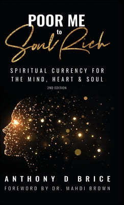 Poor Me to Soul Rich: Upgrade Your Mindset to Maximize Your Health, Multiply Your Wealth & Magnify Your Relationships