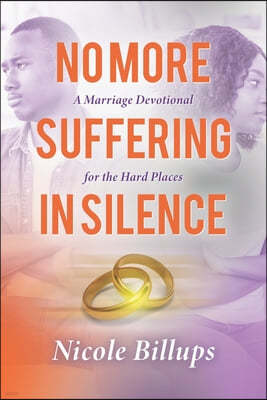No More Suffering in Silence: A Marriage Devotional for the Hard Places
