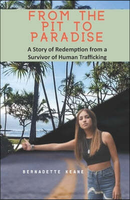 From the Pit to Paradise: A Story of Redemption from a Survivor of Human Trafficking