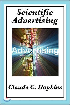 Scientific Advertising: Complete and Unabridged