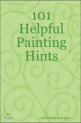 101 Helpful Painting Hints