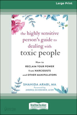 The Highly Sensitive Person's Guide to Dealing with Toxic People: How to Reclaim Your Power from Narcissists and Other Manipulators [Standard Large Pr