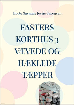 Fasters Korthus 3: Din nye bog om, at være kreativ - væve og hækle tæpper.