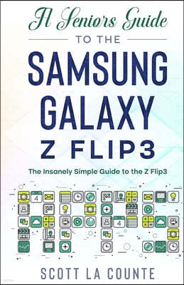 A Senior's Guide to the Samsung Galaxy Z Flip3: An Insanely Easy Guide to the Z Flip3