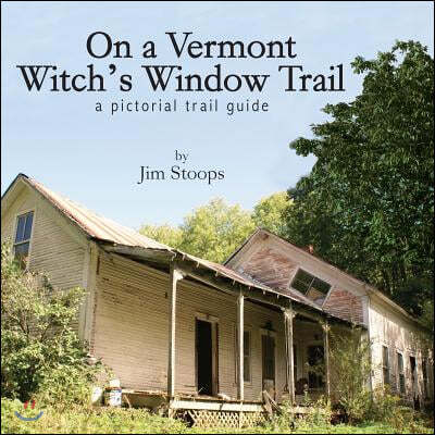 On a Vermont Witch's Window Trail a Pictorial Trail Guide