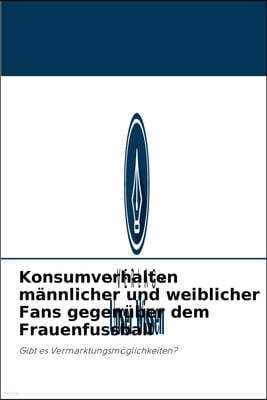 Konsumverhalten mannlicher und weiblicher Fans gegenuber dem Frauenfussball