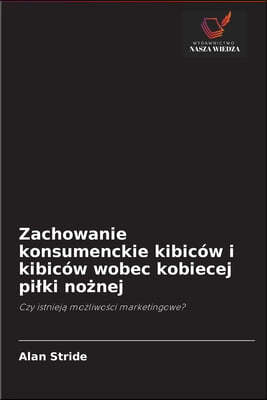 Zachowanie konsumenckie kibicow i kibicow wobec kobiecej pilki no?nej