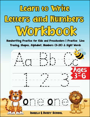 Learn to Write Letters and Numbers Workbook: Handwriting Practice for Kids and Preschoolers Practice Line Tracing, Shapes, Alphabet, Numbers (0-20) &