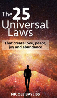 25 Universal Laws: That create love, peace, joy and abundance