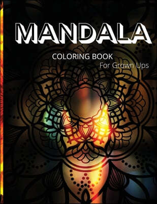 Mandala Coloring Book for Grown Ups: Great Mandala Art Designs/ Grown Ups Coloring Book, 100 Pages/ Beautiful and Relaxing Mandalas for Stress Relief