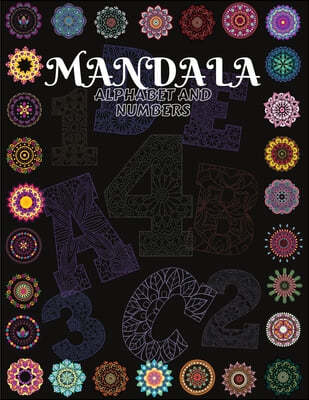 Mandala Alphabet and Numbers: Beautiful Coloring Book With Mandala Patterns from A to Z and numbers from 1 to 9/ Alphabet And Numbers Mandalas for S