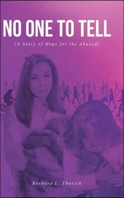 No One to Tell: (A Story of Hope for the Abused)