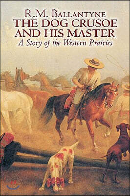 The Dog Crusoe and His Master by R. M. Ballantyne, Fiction, Classics, Action & Adventure, Mystery & Detective