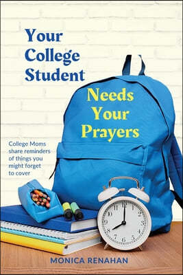 Your College Student Needs Your Prayers: College Moms share reminders of things you might forget to cover