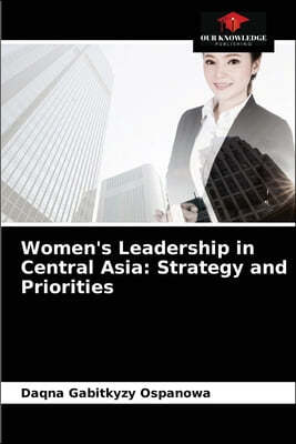 Women's Leadership in Central Asia: Strategy and Priorities