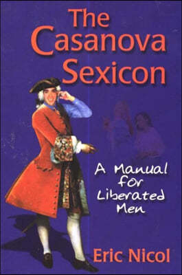 The Casanova Sexicon: A Manual for Liberated Men