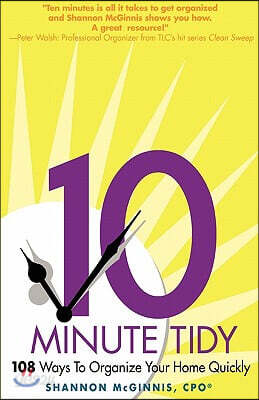 The 10 Minute Tidy: 108 Ways to Organize Home Quickly