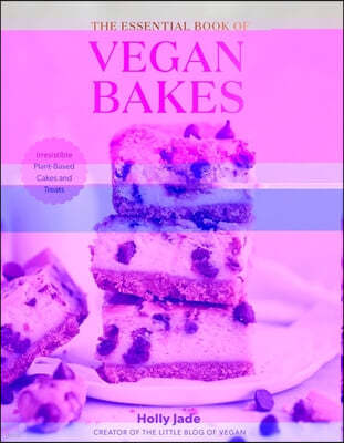 The Essential Book of Vegan Bakes: Irresistible Plant-Based Cakes and Treats